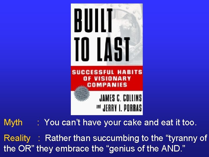 Myth : You can’t have your cake and eat it too. Reality : Rather Myth : You can’t have your cake and eat it too. Reality : Rather