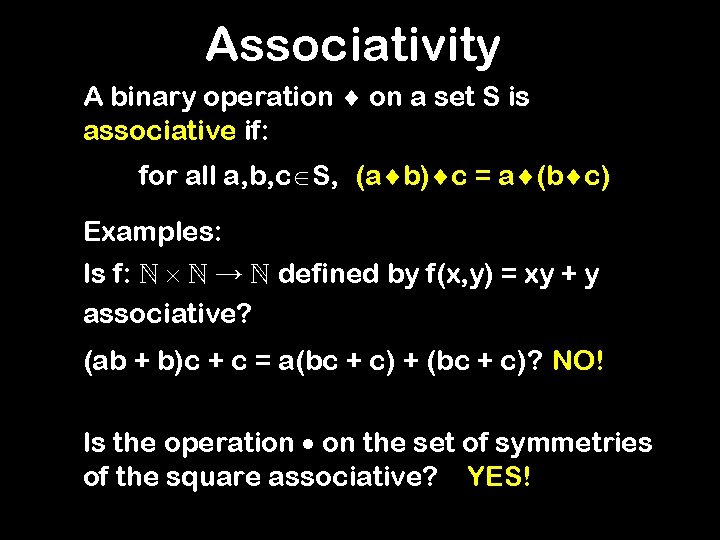 Associativity A binary operation on a set S is associative if: for all a,