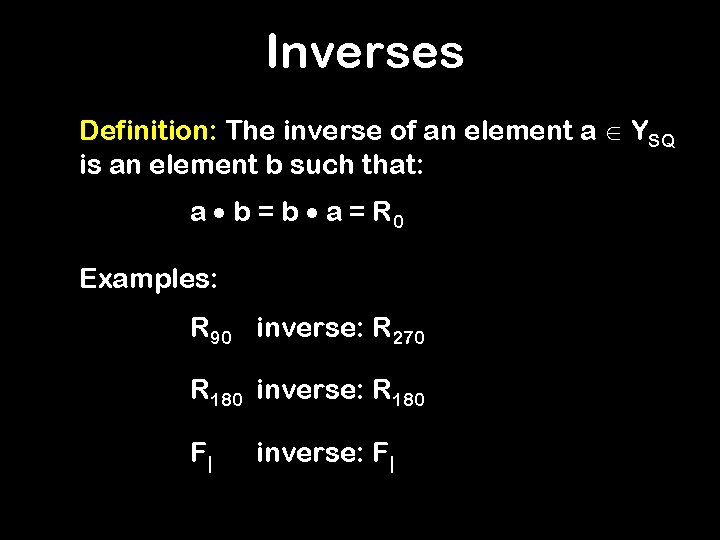 Inverses Definition: The inverse of an element a YSQ is an element b such