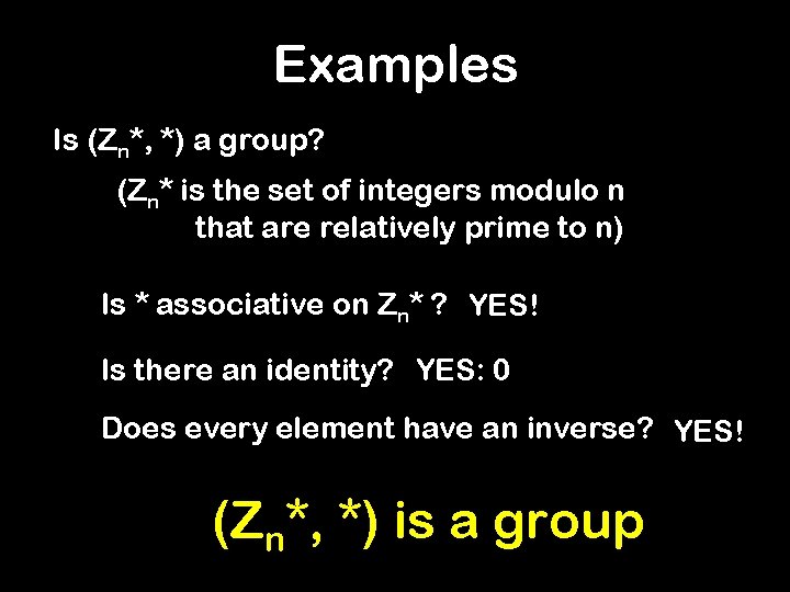 Examples Is (Zn*, *) a group? (Zn* is the set of integers modulo n