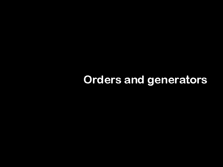 Orders and generators 