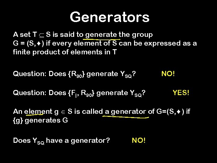 Generators A set T S is said to generate the group G = (S,