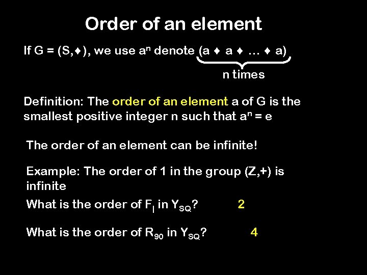 Order of an element If G = (S, ), we use an denote (a