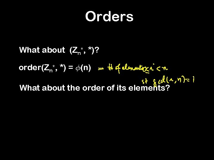 Orders What about (Zn*, *)? order(Zn*, *) = Á(n) What about the order of