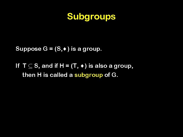Subgroups Suppose G = (S, ) is a group. If T µ S, and