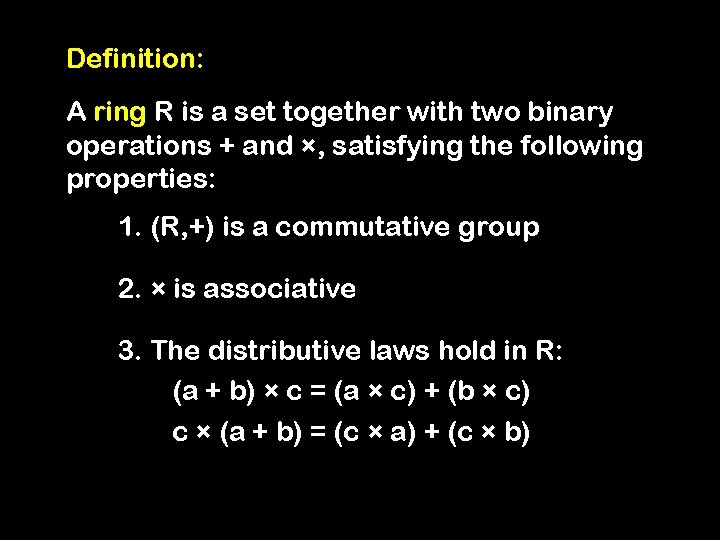 Definition: A ring R is a set together with two binary operations + and