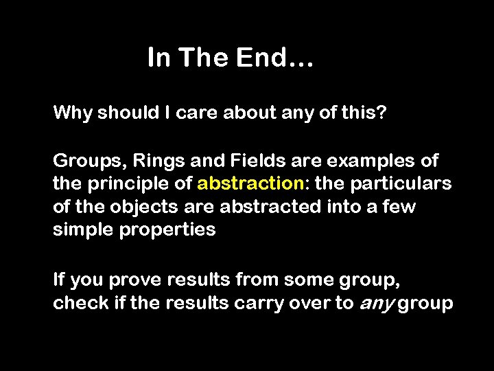 In The End… Why should I care about any of this? Groups, Rings and