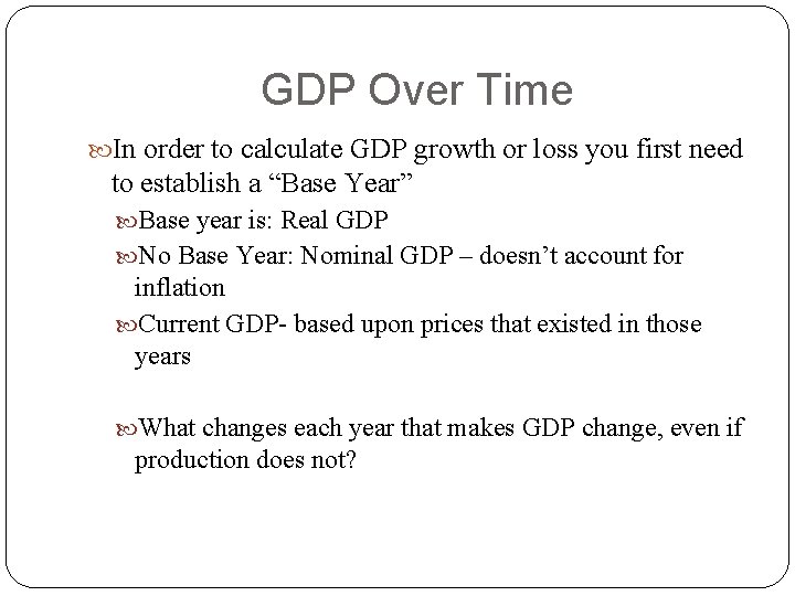 GDP Over Time In order to calculate GDP growth or loss you first need