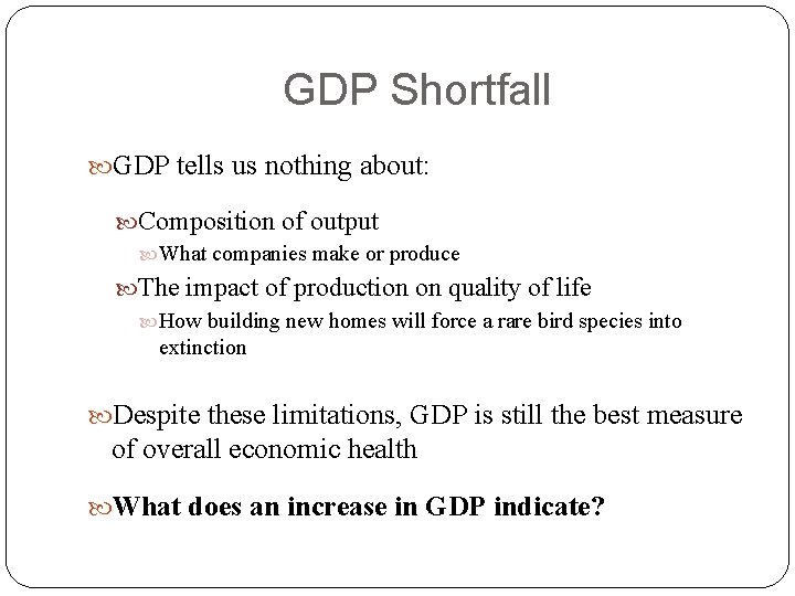 GDP Shortfall GDP tells us nothing about: Composition of output What companies make or