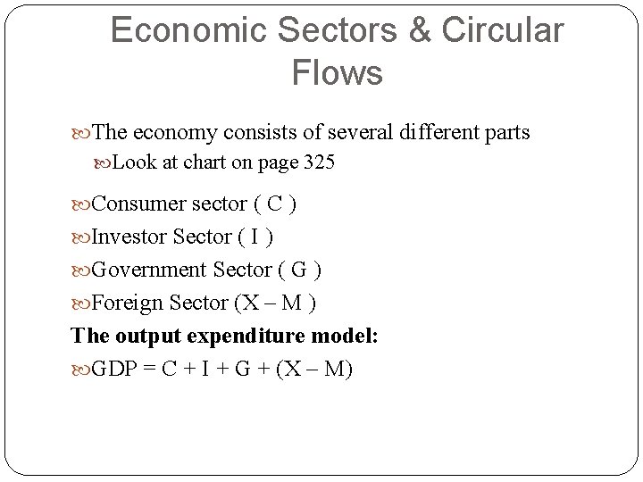 Economic Sectors & Circular Flows The economy consists of several different parts Look at