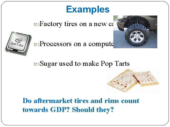 Examples Factory tires on a new car Processors Sugar on a computer used to