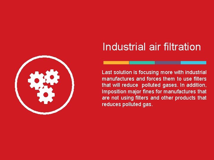 Industrial air filtration Last solution is focusing more with industrial manufactures and forces them