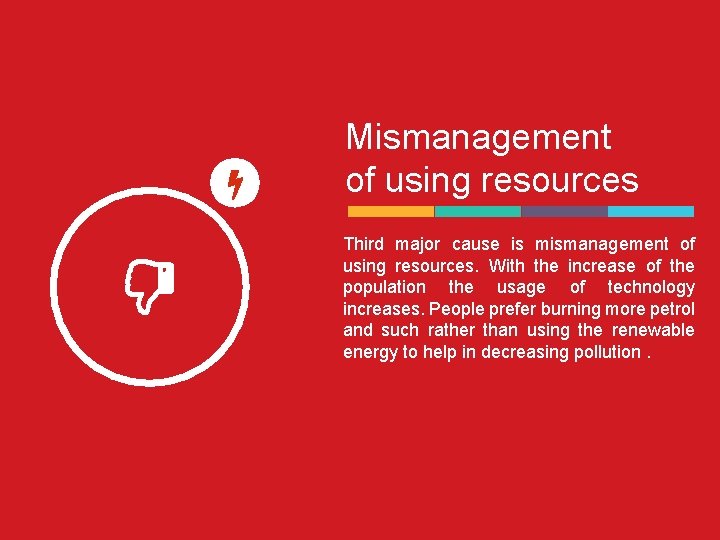 Mismanagement of using resources Third major cause is mismanagement of using resources. With the