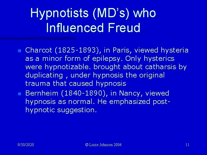 Hypnotists (MD’s) who Influenced Freud n n Charcot (1825 -1893), in Paris, viewed hysteria