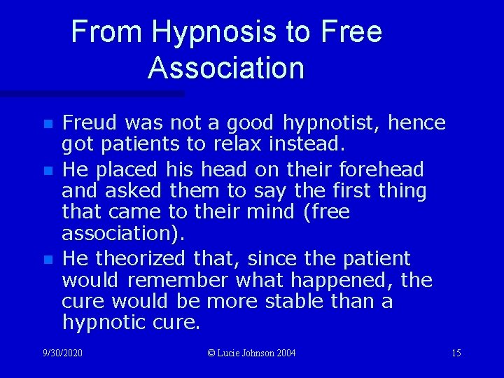 From Hypnosis to Free Association n Freud was not a good hypnotist, hence got