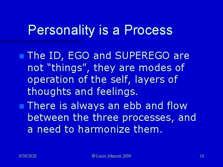 Personality is a Process The ID, EGO and SUPEREGO are not “things”, they are