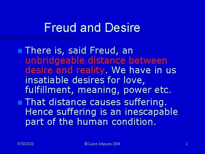 Freud and Desire There is, said Freud, an unbridgeable distance between desire and reality.