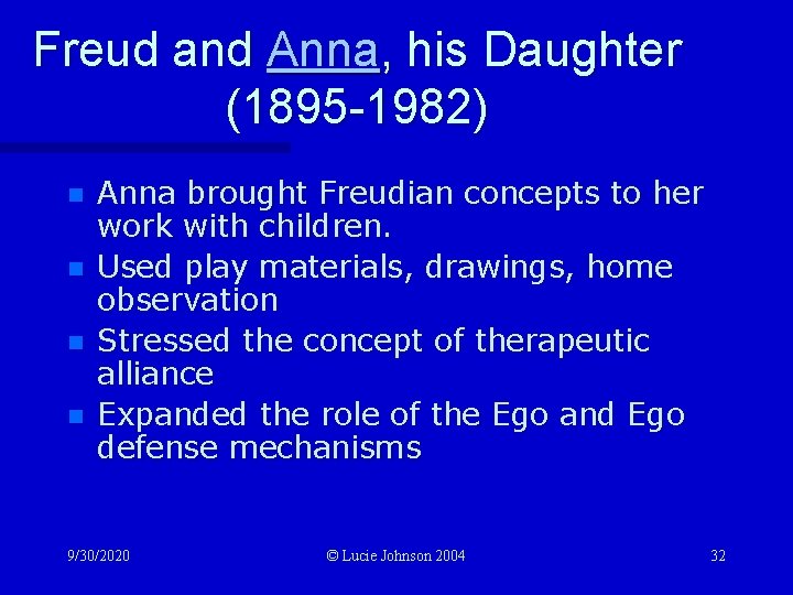 Freud and Anna, his Daughter (1895 -1982) n n Anna brought Freudian concepts to