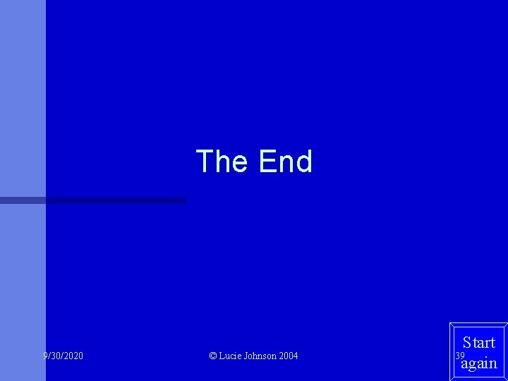 The End 9/30/2020 © Lucie Johnson 2004 Start 39 again 
