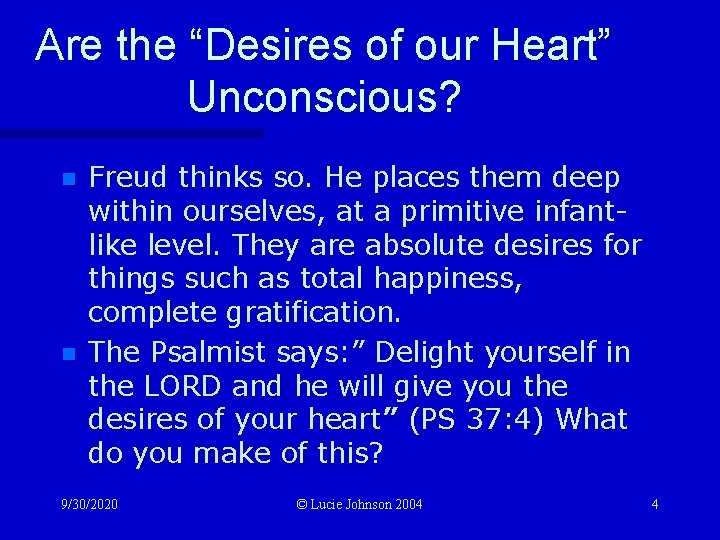 Are the “Desires of our Heart” Unconscious? n n Freud thinks so. He places