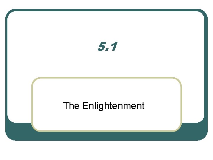 5. 1 The Enlightenment 