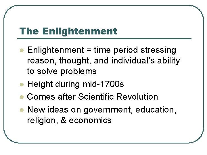 The Enlightenment l l Enlightenment = time period stressing reason, thought, and individual’s ability