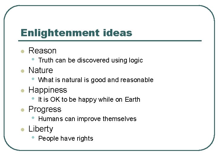 Enlightenment ideas l l l Reason • Truth can be discovered using logic Nature