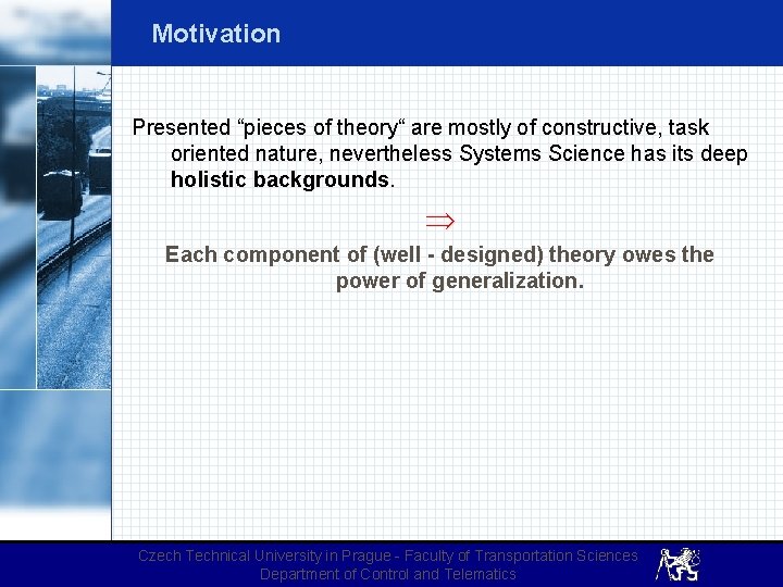 Motivation Presented “pieces of theory“ are mostly of constructive, task oriented nature, nevertheless Systems