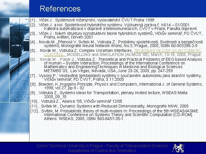 References [1]…Vlček J. : Systémové inženýrství, vydavatelství ČVUT Praha 1999 [2]…Vlček J. a kol.