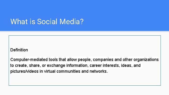 What is Social Media? Definition Computer-mediated tools that allow people, companies and other organizations