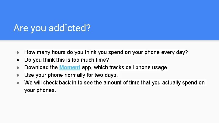 Are you addicted? ● ● ● How many hours do you think you spend
