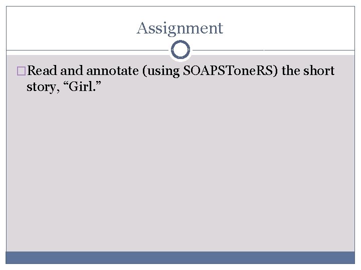 Assignment �Read annotate (using SOAPSTone. RS) the short story, “Girl. ” 