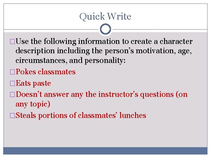 Quick Write �Use the following information to create a character description including the person’s