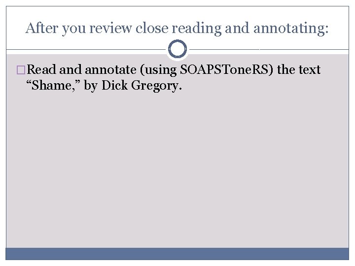 After you review close reading and annotating: �Read annotate (using SOAPSTone. RS) the text