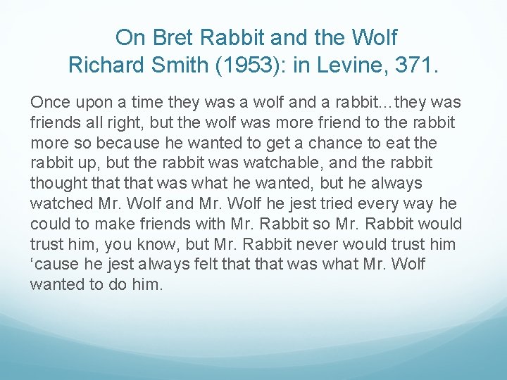 On Bret Rabbit and the Wolf Richard Smith (1953): in Levine, 371. Once upon