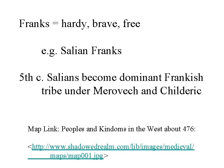 Franks = hardy, brave, free e. g. Salian Franks 5 th c. Salians become