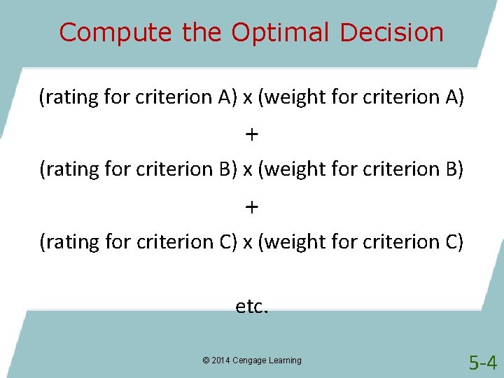 Compute the Optimal Decision (rating for criterion A) x (weight for criterion A) +
