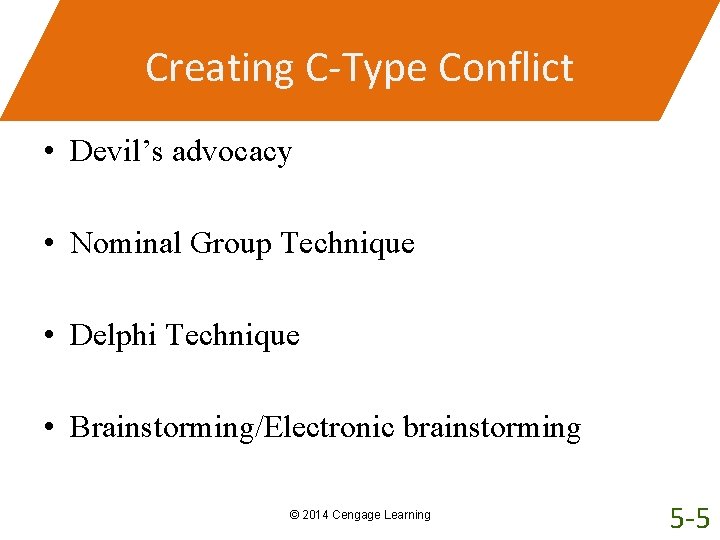Creating C-Type Conflict • Devil’s advocacy • Nominal Group Technique • Delphi Technique •