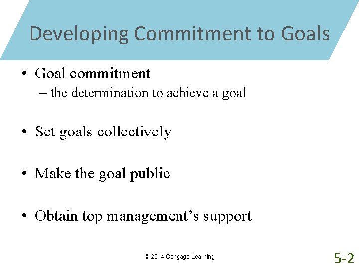 Developing Commitment to Goals • Goal commitment – the determination to achieve a goal