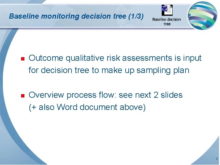 Baseline monitoring decision tree (1/3) n Outcome qualitative risk assessments is input for decision