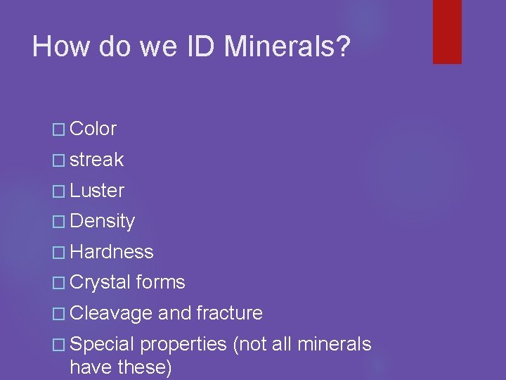 How do we ID Minerals? � Color � streak � Luster � Density �