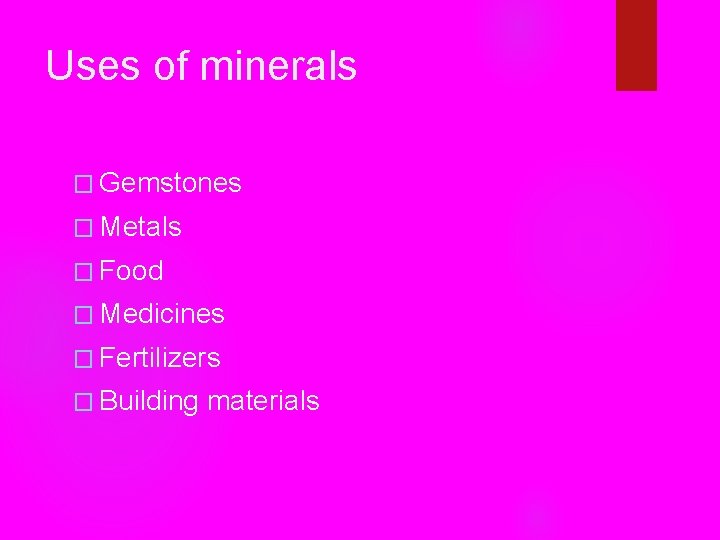 Uses of minerals � Gemstones � Metals � Food � Medicines � Fertilizers �