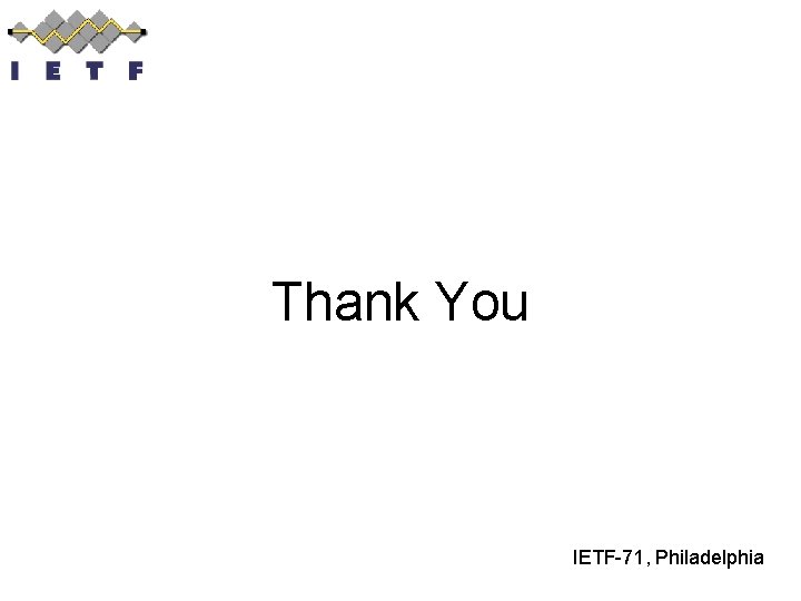 Thank You IETF-71, Philadelphia 