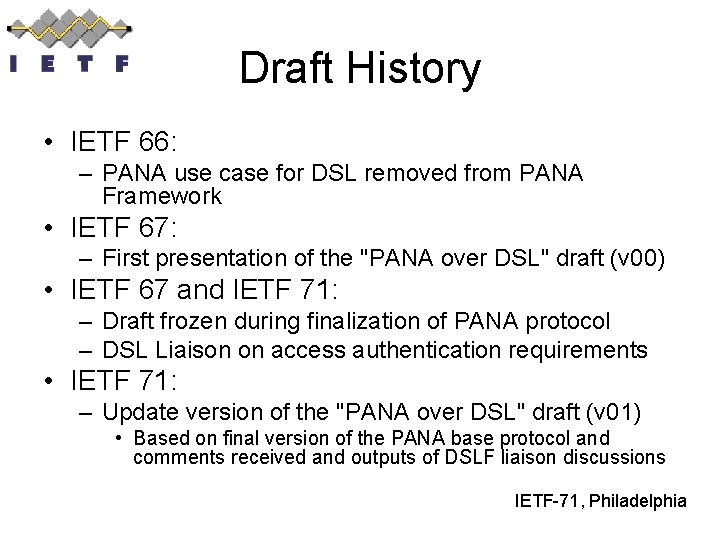 Draft History • IETF 66: – PANA use case for DSL removed from PANA