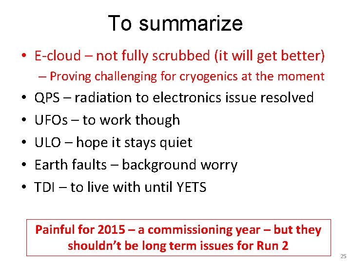 To summarize • E-cloud – not fully scrubbed (it will get better) – Proving