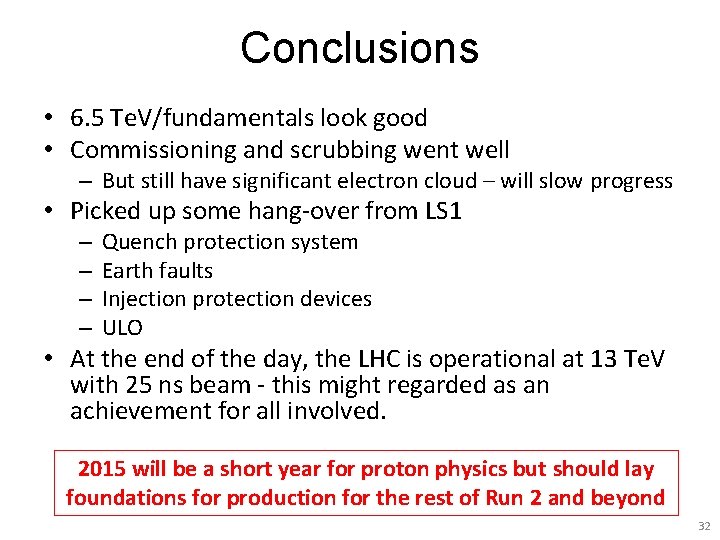 Conclusions • 6. 5 Te. V/fundamentals look good • Commissioning and scrubbing went well