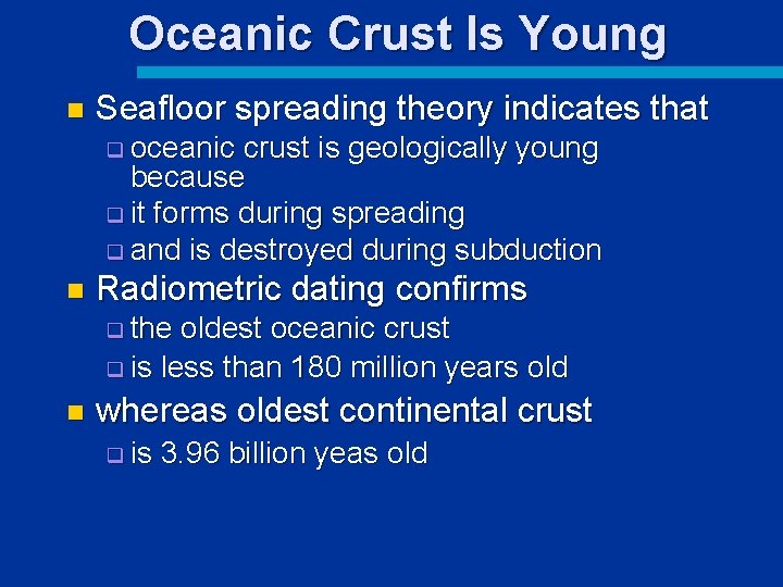 Oceanic Crust Is Young n Seafloor spreading theory indicates that q oceanic crust is