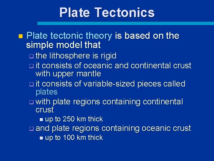 Plate Tectonics n Plate tectonic theory is based on the simple model that q