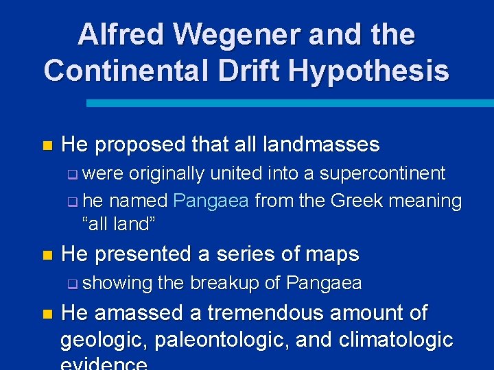 Alfred Wegener and the Continental Drift Hypothesis n He proposed that all landmasses q