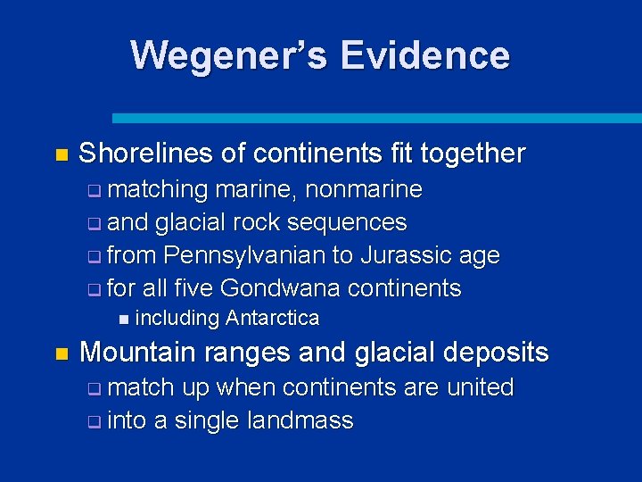 Wegener’s Evidence n Shorelines of continents fit together q matching marine, nonmarine q and